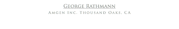 George Rathmann
Amgen Inc. Thousand Oaks, CA